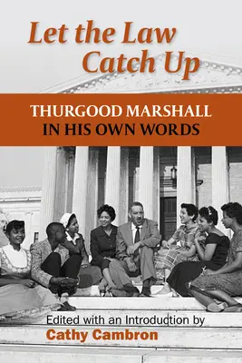 Lass das Gesetz aufholen: Thurgood Marshall in seinen eigenen Worten - Let the Law Catch Up: Thurgood Marshall in His Own Words