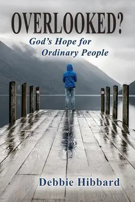 Übersehen? Gottes Hoffnung für gewöhnliche Menschen - Overlooked?: God's Hope for Ordinary People
