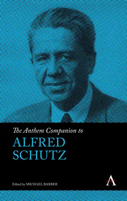 The Anthem Companion zu Alfred Schutz - The Anthem Companion to Alfred Schutz