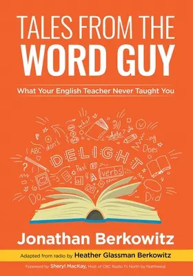 Geschichten vom Wortkerl: Was dein Englischlehrer dir nie beigebracht hat - Tales From the Word Guy: What Your English Teacher Never Taught You