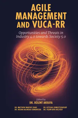 Agiles Management und Vuca-RR: Chancen und Bedrohungen in der Industrie 4.0 auf dem Weg zur Gesellschaft 5.0 - Agile Management and Vuca-RR: Opportunities and Threats in Industry 4.0 Towards Society 5.0