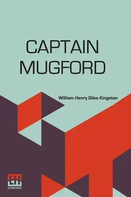 Kapitän Mugford: Oder unsere Salz- und Süßwasser-Lehrer - Captain Mugford: Or Our Salt And Fresh Water Tutors