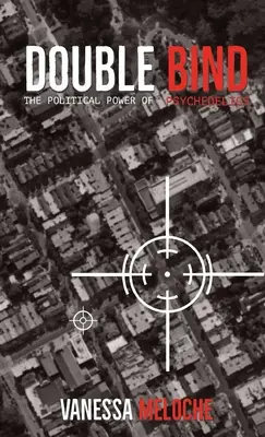 Double Bind: Die politische Macht der Psychedelika - Double Bind: The Political Power of Psychedelics