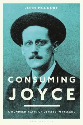 Joyce konsumieren: 100 Jahre Ulysses in Irland - Consuming Joyce: 100 Years of Ulysses in Ireland