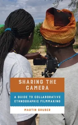 Die Kamera teilen: Ein Leitfaden für kollaboratives ethnografisches Filmen - Sharing the Camera: A Guide to Collaborative Ethnographic Filmmaking