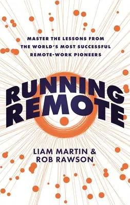 Ferngesteuert: Meistern Sie die Lektionen der erfolgreichsten Fernarbeitspioniere der Welt - Running Remote: Master the Lessons from the World's Most Successful Remote-Work Pioneers