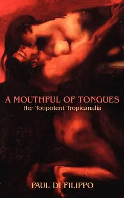 Ein Mund voll Zungen: Ihre totipotenten Tropikanalien - A Mouthful of Tongues: Her Totipotent Tropicanalia