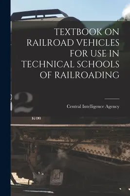 Lehrbuch über Eisenbahnfahrzeuge für den Gebrauch in technischen Schulen des Eisenbahnwesens - Textbook on Railroad Vehicles for Use in Technical Schools of Railroading