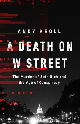 Ein Todesfall in der W Street: Die Ermordung von Seth Rich und das Zeitalter der Konspiration - A Death on W Street: The Murder of Seth Rich and the Age of Conspiracy