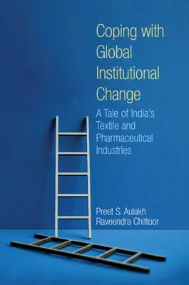 Bewältigung des globalen institutionellen Wandels - Eine Geschichte der indischen Textil- und Pharmaindustrie (Aulakh Preet S. (York University Toronto)) - Coping with Global Institutional Change - A Tale of India's Textile and Pharmaceutical Industries (Aulakh Preet S. (York University Toronto))