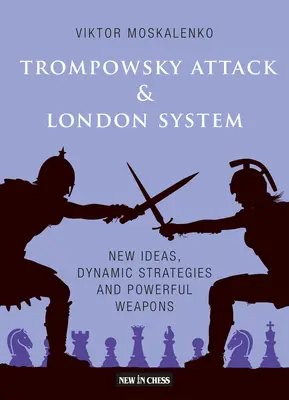 Der Trompowsky-Angriff und das Londoner System: Neue Ideen, dynamische Strategien und schlagkräftige Waffen - The Trompowsky Attack & London System: New Ideas, Dynamic Strategies and Powerful Weapons