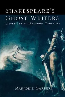 Shakespeares Ghostwriter: Literatur als unheimliche Kausalität - Shakespeare's Ghost Writers: Literature As Uncanny Causality