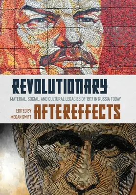Revolutionäre Nachwirkungen: Materielle, soziale und kulturelle Hinterlassenschaften von 1917 im heutigen Russland - Revolutionary Aftereffects: Material, Social, and Cultural Legacies of 1917 in Russia Today