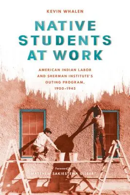 Einheimische Studenten bei der Arbeit: Amerikanische Indianerarbeit und das Outing-Programm des Sherman-Instituts, 1900-1945 - Native Students at Work: American Indian Labor and Sherman Institute's Outing Program, 1900-1945