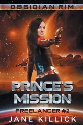 Die Mission des Prinzen: Ein freches Raumschiffkapitän-Abenteuer - Prince's Mission: A Sassy Spaceship Captain Adventure