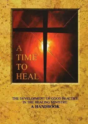 Eine Zeit zum Heilen: Die Entwicklung einer guten Praxis im Heilungsdienst: Ein Handbuch - A Time to Heal: The Development of Good Practice in the Healing Ministry: A Handbook