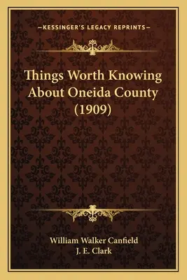 Wissenswertes über Oneida County (1909) - Things Worth Knowing About Oneida County (1909)