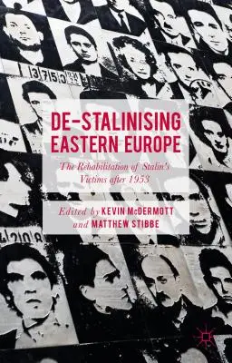 Entstalinisierung Osteuropas: Die Rehabilitierung von Stalins Opfern nach 1953 - De-Stalinising Eastern Europe: The Rehabilitation of Stalin's Victims After 1953