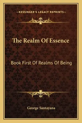 Das Reich der Essenz: Das erste Buch der Reiche des Seins - The Realm Of Essence: Book First Of Realms Of Being