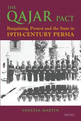 Der Qajar-Pakt: Verhandlung, Protest und der Staat im Persien des neunzehnten Jahrhunderts - The Qajar Pact: Bargaining, Protest and the State in Nineteenth-Century Persia
