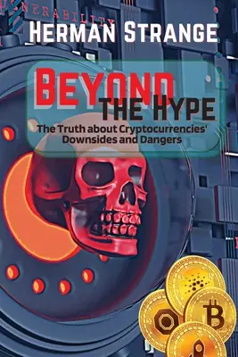 Jenseits des Hypes - Die Wahrheit über die Schattenseiten und Gefahren von Kryptowährungen: Navigieren durch die Investitionsrisiken von Kryptowährungen: Was Sie wissen müssen The Dark Si - Beyond the Hype-The Truth about Cryptocurrencies' Downsides and Dangers: Navigating Cryptocurrency Investment Risks: What You Need to Know The Dark Si