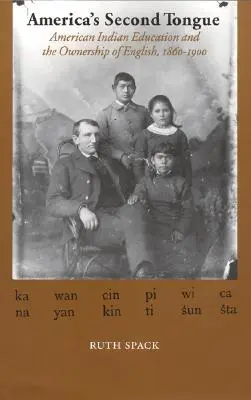 Amerikas zweite Zunge: Amerikanisch-indianische Bildung und die Aneignung des Englischen, 1860-1900 - America's Second Tongue: American Indian Education and the Ownership of English, 1860-1900