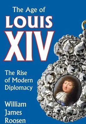 Das Zeitalter Ludwigs XIV.: Der Aufstieg der modernen Diplomatie - Age of Louis XIV: The Rise of Modern Diplomacy