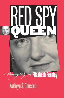 Rote Spionagekönigin: Eine Biographie von Elizabeth Bentley - Red Spy Queen: A Biography of Elizabeth Bentley