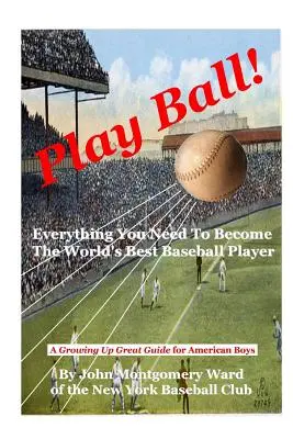 Play Ball!: Alles, was Sie brauchen, um der beste Baseballspieler der Welt zu werden - Play Ball!: Everything You Need To Become The World's Best Baseball Player