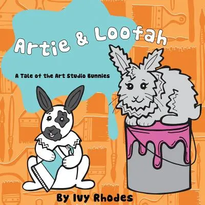 Artie und Luffa: Eine Geschichte von den Kunstatelierhäschen - Artie & Loofah: A Tale of the Art Studio Bunnies