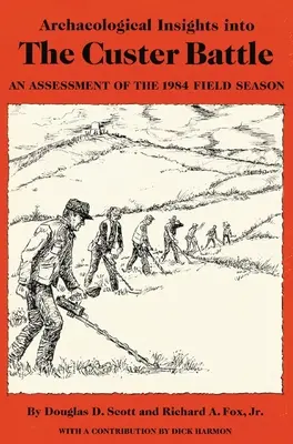 Archäologische Einblicke in die Custer-Schlacht: Eine Bewertung der Feldsaison 1984 - Archaeological Insights into the Custer Battle: An Assessment of the 1984 Field Season