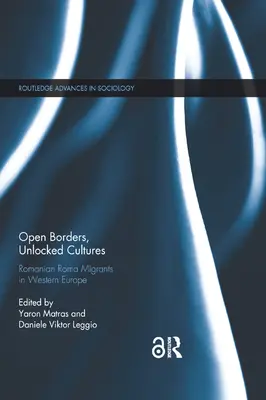 Offene Grenzen, unverschlossene Kulturen: Rumänische Roma-Migranten in Westeuropa - Open Borders, Unlocked Cultures: Romanian Roma Migrants in Western Europe