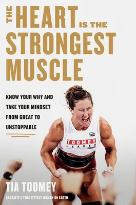 Das Herz ist der stärkste Muskel: Erkenne dein Warum und bringe deine Einstellung von großartig zu unaufhaltsam - The Heart Is the Strongest Muscle: Know Your Why and Take Your Mindset from Great to Unstoppable