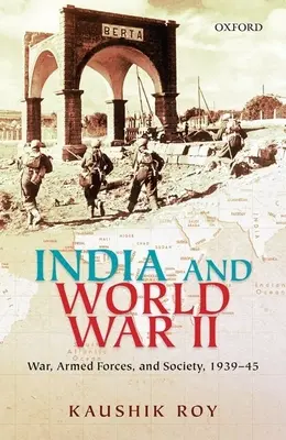 Indien und der Zweite Weltkrieg: Krieg, Streitkräfte und Gesellschaft, 1939-45 - India and World War II: War, Armed Forces, and Society, 1939-45