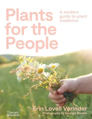 Pflanzen für die Menschen: Ein moderner Leitfaden zur Pflanzenheilkunde - Plants for the People: A Modern Guide to Plant Medicine