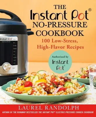 Das Instant Pot (R) No-Pressure Kochbuch: 100 Rezepte mit wenig Stress und viel Geschmack - The Instant Pot (R) No-Pressure Cookbook: 100 Low-Stress, High-Flavor Recipes