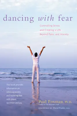 Mit der Angst tanzen: Stress kontrollieren und ein Leben jenseits von Panik und Angst führen - Dancing with Fear: Controlling Stress and Creating a Life Beyond Panic and Anxiety