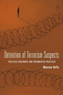 Inhaftierung von Terrorismusverdächtigen: Politischer Diskurs und fragmentierte Praktiken - Detention of Terrorism Suspects: Political Discourse and Fragmented Practices