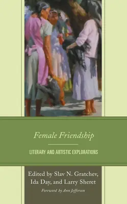 Weibliche Freundschaft: Literarische und künstlerische Erkundungen - Female Friendship: Literary and Artistic Explorations