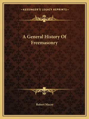 Eine allgemeine Geschichte der Freimaurerei - A General History Of Freemasonry