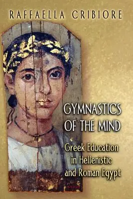 Gymnastik des Geistes: Griechische Bildung im hellenistischen und römischen Ägypten - Gymnastics of the Mind: Greek Education in Hellenistic and Roman Egypt