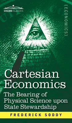 Kartesische Ökonomie: Die Bedeutung der physikalischen Wissenschaft für die Staatsführung - Cartesian Economics: The Bearing of Physical Science Upon State Stewardship