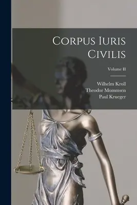 Corpus Iuris Civilis; Band II - Corpus Iuris Civilis; Volume II
