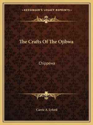 Das Kunsthandwerk der Ojibwa: Chippewa - The Crafts Of The Ojibwa: Chippewa
