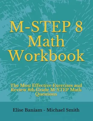 M-STEP 8 Mathe Arbeitsbuch: Die effektivsten Übungen und Wiederholung der M-STEP Mathe-Fragen der 8. - M-STEP 8 Math Workbook: The Most Effective Exercises and Review 8th Grade M-STEP Math Questions