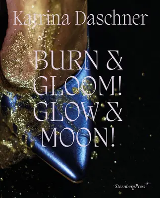 Katrina Daschner: Burn & Gloom! Glühen & Mond! - Katrina Daschner: Burn & Gloom! Glow & Moon!