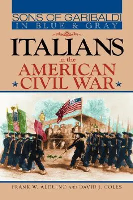 Garibaldis Söhne in Blau und Grau: Italiener im amerikanischen Bürgerkrieg - Sons of Garibaldi in Blue and Gray: Italians in the American Civil War