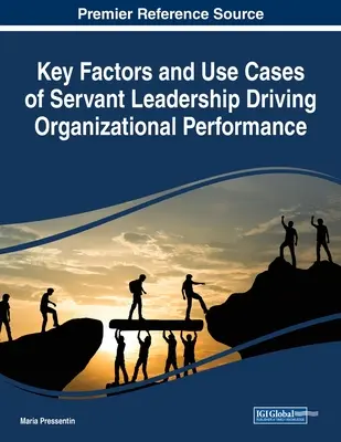 Schlüsselfaktoren und Anwendungsfälle der dienenden Führung als Motor der organisatorischen Leistung - Key Factors and Use Cases of Servant Leadership Driving Organizational Performance