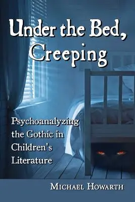 Unter dem Bett, kriechend: Psychoanalytische Betrachtung des Gothic in der Kinderliteratur - Under the Bed, Creeping: Psychoanalyzing the Gothic in Children's Literature