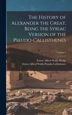 Die Geschichte Alexanders des Großen in der syrischen Fassung des Pseudo-Callisthenes; Band 1 - The History of Alexander the Great, Being the Syriac Version of the Pseudo-Callisthenes; Volume 1